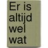 Er is altijd wel wat